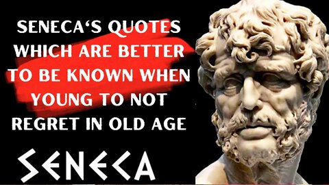 Seneca's quotes that are best to be known when young so as not to regret in old age