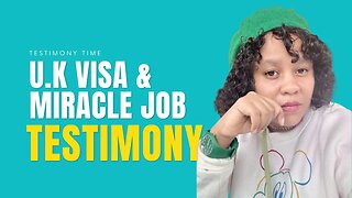 UK VISA & Miracle Job - Testimony