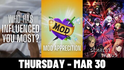 Who is your most influential person? ► MOD Appreciation ► Scarlet Nexus is hard but so cool!