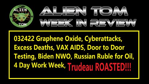 032422 Graphene Oxide, Cyberattacks, Excess Deaths, VAX AIDS, Biden NWO, Trudeau ROASTED!!!