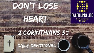 Do Not Lose Heart - 2 Corinthians 4:1 - Fulfilling Life Daily Devotional