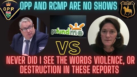 OPP & RCMP NO SHOWS when questioning go fund me on where the information came from