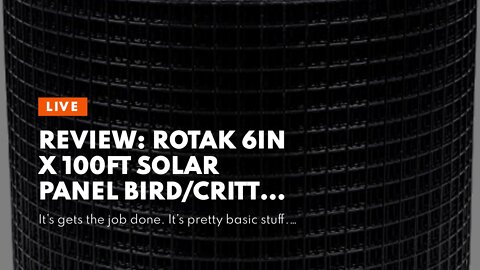 Review: RoTak 6in X 100ft Solar Panel BirdCritter Guard Roll Kit Used f...