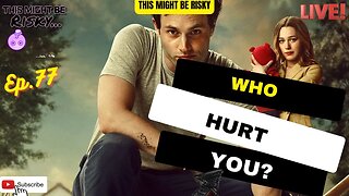 WHO HURT YOU? | TMBR EP. 77!
