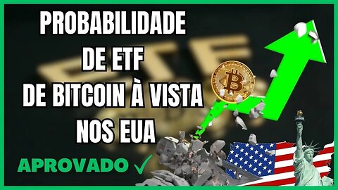 ALTA PROBABILIDADE DE APROVAÇÃO DE ETF DE BTC SPOT