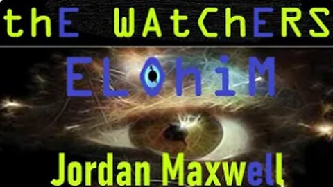 Jordan Maxwell - The Watchers Elohim