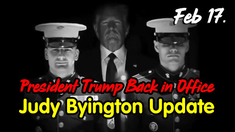 President Trump Back in Office - Judy Byington Update Feb 17.