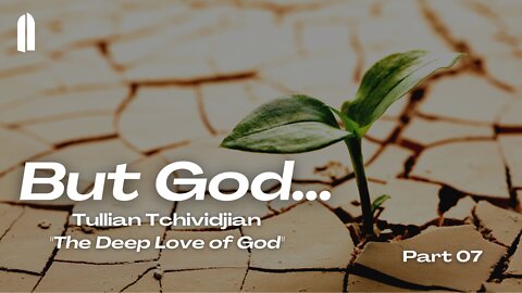 But God... Part 07 | "The Deep Love of God" | Tullian Tchividjian