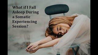 What if I fall asleep during Somatic Experiencing? (Q & A)