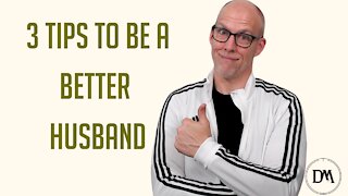 3 Tips to Be a Better Husband