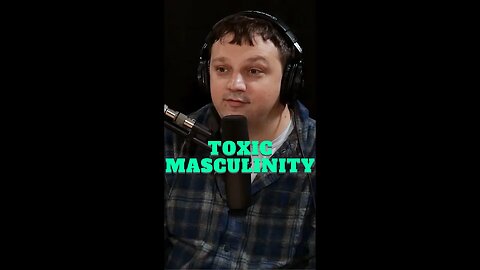 What Does Toxic Masculinity Mean?