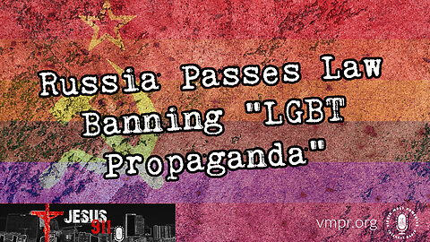 01 Dec 22, Jesus 911: Russia Passes Law Banning "LGBT Propaganda"
