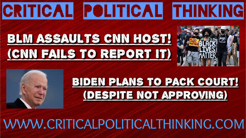 CNN Reporter Assaulted.. Media Silence.. Biden Packs The Court & BLM Destroys America!