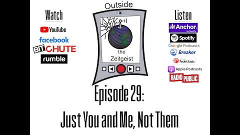 Outside the Zeitgeist Episode 29 - Just You and Me, Not Them