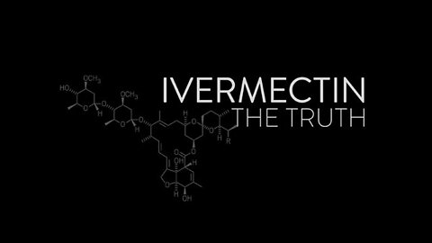💉💥 Ivermectin ~ The Truth
