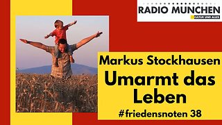 #friedensnoten 38 - Umarmt das Leben!, präsentiert von Markus Stockhausen