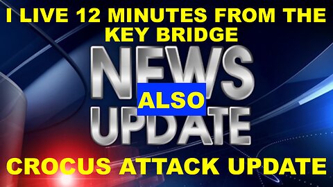 I LIVE 12 MINUTES FROM THE KEY BRIDGE + CROCUS ATTACK UPDATE