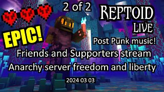 Part 2 of 2 - Friends and Supporters stream - Anarchy server freedom and liberty - 2024-03-03
