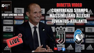 DIRETTA VIDEO CONFERENZA STAMPA ALLEGRI PRE JUVENTUS ATALANTA