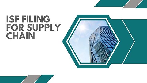 ISF Filing For Supply Chain: A Simple Guide