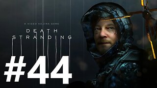 Death Stranding Play Through Part 44