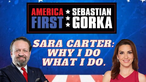 Sara Carter: Why I do what I do. Sara Carter with Sebastian Gorka on AMERICA First