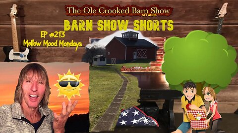 "Barn Show Shorts " Ep. #213 “Mellow Mood Mondays”