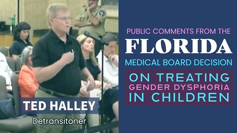 Florida Medical Board Decision on Trans Care - Public Comments: Ted Halley (Detranstioner)