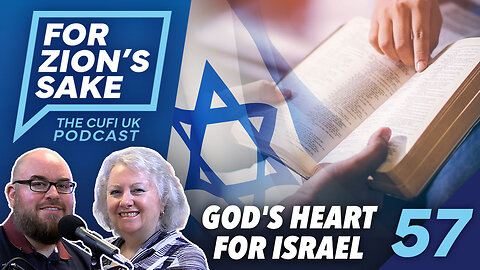 EP57 For Zion's Sake Podcast - Understanding God's Heart for Israel