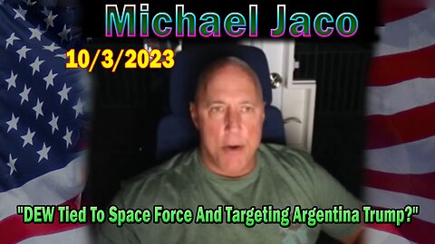 Michael Jaco HUGE Intel 10-03-23: "DEW Tied To Space Force And Targeting Argentina Trump?"