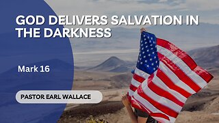 God delivers salvation in the darkness