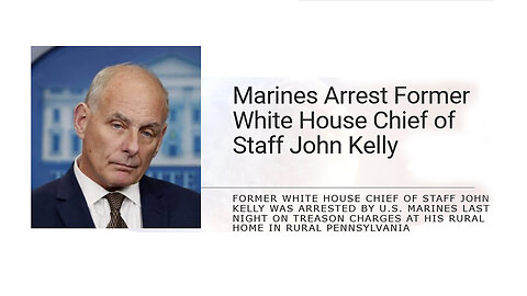 Marines Arrest former White House Chief of Staff John Kelly