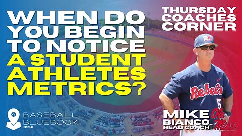 Mike Bianco - When do you begin to notice a student athletes metrics?