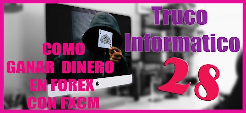 Truco Informatico 28 Como Ganar dinero invirtiendo en el FOREX con la plataforma FXCM