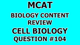 MCAT Biology Content Review Cell Biology Question #104