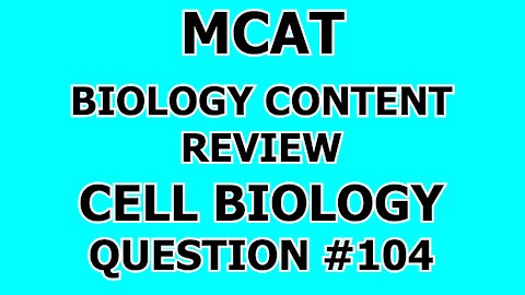 MCAT Biology Content Review Cell Biology Question #104