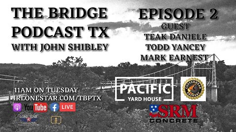 Episode 2 - Teak Daniele, Todd Yancey, Mark Earnest - The Bridge Podcast TX