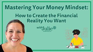 Mastering Your Money Mindset: How to Create the Financial Reality You Want