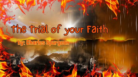 The Trial of your Faith - Charles Spurgeon - AD1888