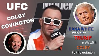 UFC Colby Covington: Dana White won't let Trump walk with Colby to the Octagon