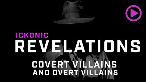 Ickonic Revelations - Covert Villains and Overt Villains | Ickonic.com