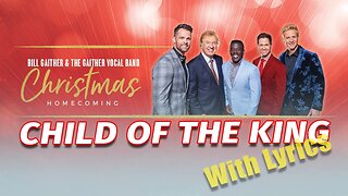CHILD OF THE KING - Gaither Vocal Band 2022