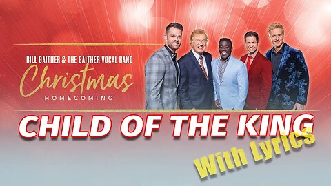 CHILD OF THE KING - Gaither Vocal Band 2022