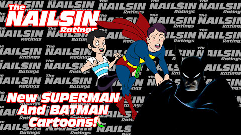 The Nailsin Ratings: New Superman And Batman Cartoons