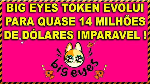 BIGEYES TOKEN EVOUI PARA QUASE 14 MILHÕES DE DÓLARES IMPARAVEL !