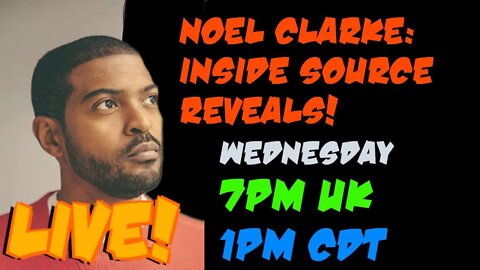 New info! Inside Source Reveals! Noel Clarke Livestream with John White