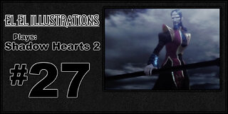 El El Plays Shadow Hearts 2 Episode 27: Demon Days