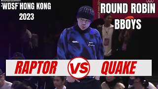 RAPTOR VS QUAKE | BBOYS ROUND ROBIN | WDSF HONG KONG 2023