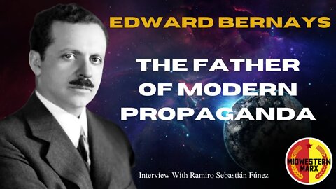 Edward Bernays: The Father of Modern Propaganda | Interview w/ Ramiro Sebastián Fúnez