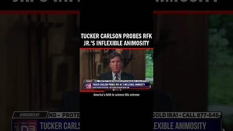 Tucker Carlson Probes RFK Jr.'s Inflexible Animosity